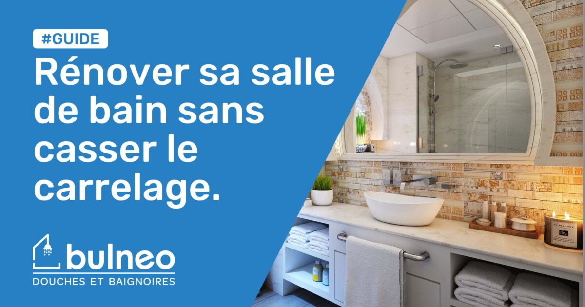 Renover Sa Salle De Bain Sans Casser Le Carrelage Possible Bulneo