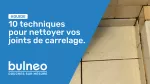 10 techniques pour nettoyer vos joints de carrelage